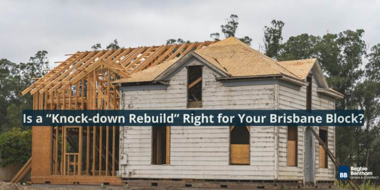 Is a “Knock-down Rebuild” Right for Your Brisbane Block?